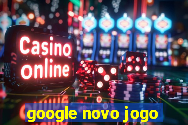 google novo jogo